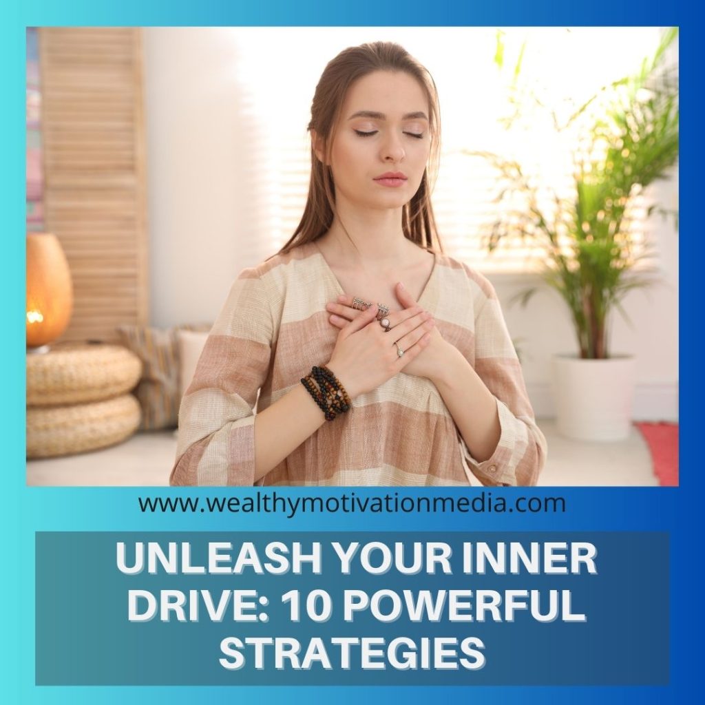 Unleash Your Inner Drive: 10 Powerful Strategies to Ignite Your Motivational Fire and Achieve Success