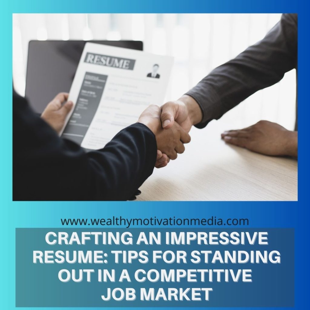 Crafting an Impressive Resume: Tips for Standing Out in a Competitive Job Market