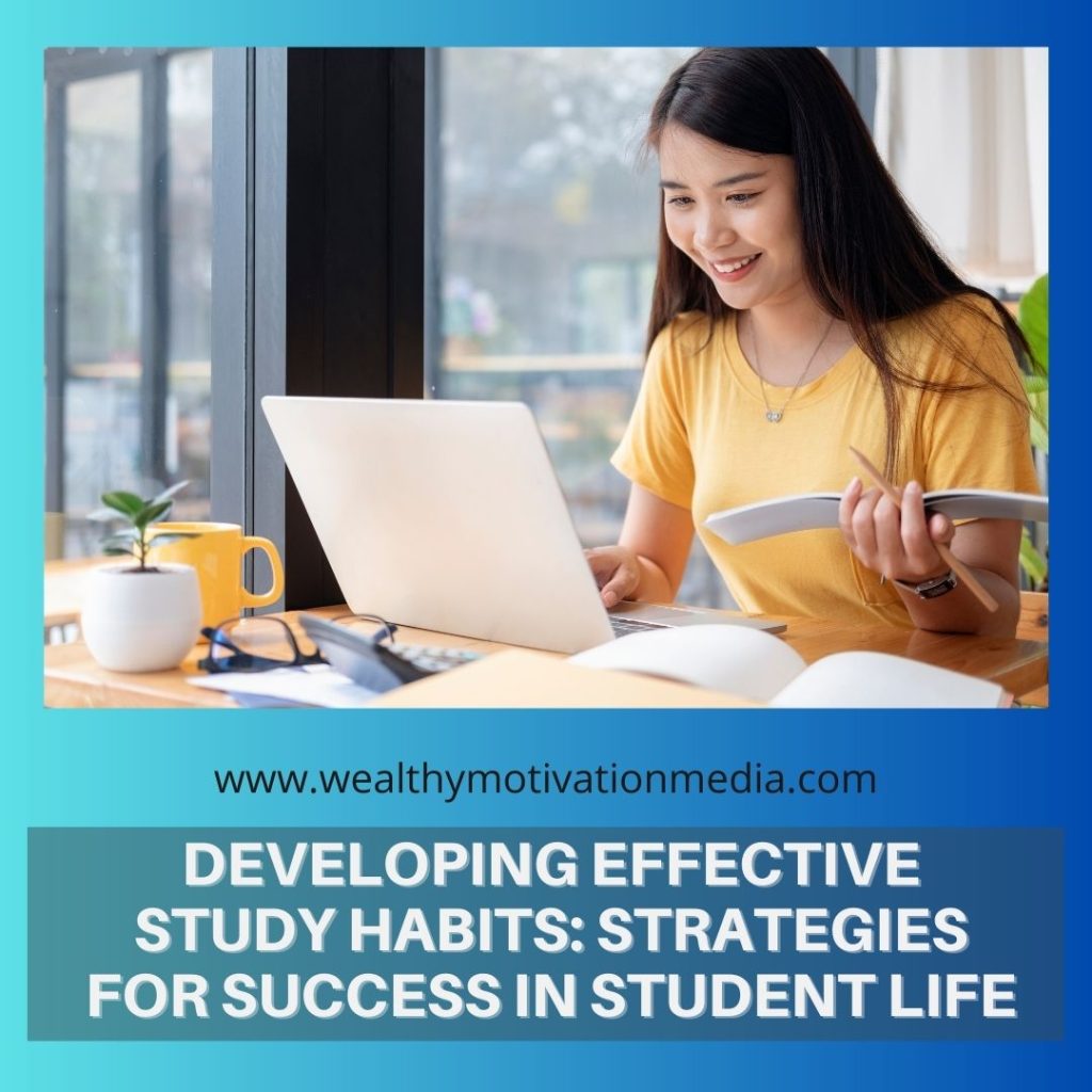 Developing Effective Study Habits: Strategies for Success in Student Life