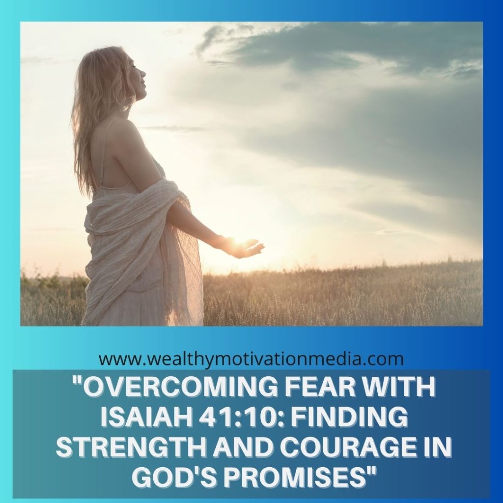 "Overcoming Fear with Isaiah 41:10: Finding Strength and Courage in God's Promises"